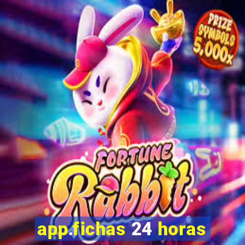 app.fichas 24 horas